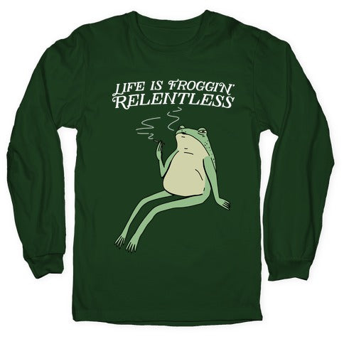 Life Is Froggin' Relentless Frog Longsleeve Tee